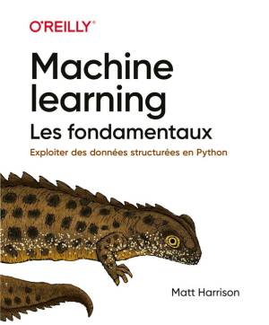 Machine Learning Les fondamentaux - collection OReilly (Matt Harrison) (z-library.sk, 1lib.sk, z-lib.sk)