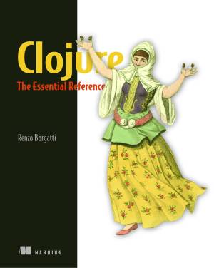 Clojure The Essential Reference (Renzo Borgatti) (z-library.sk, 1lib.sk, z-lib.sk)