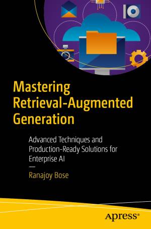 Mastering Retrieval-Augmented Generation Advanced Techniques and Production-Ready Solutions for Enterprise AI (Ranajoy Bose) (z-library.sk, 1lib.sk, z-lib.sk)