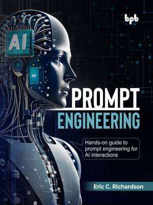 Prompt Engineering Hands-on guide to prompt engineering for AI interactions (Eric C. Richardson) (z-library.sk, 1lib.sk, z-lib.sk)