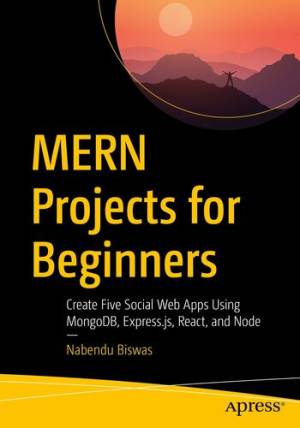 MERN Projects for Beginners Create Five Social Web Apps Using MongoDB, Express.js, React, and Node (Nabendu Biswas) (z-library.sk, 1lib.sk, z-lib.sk)