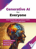Generative AI for Everyone Deep learning, NLP, and LLMs for creative and practical applications (Karthikeyan Sabesan, Sivagamisundari etc.) (z-library.sk, 1lib.sk, z-lib.sk)