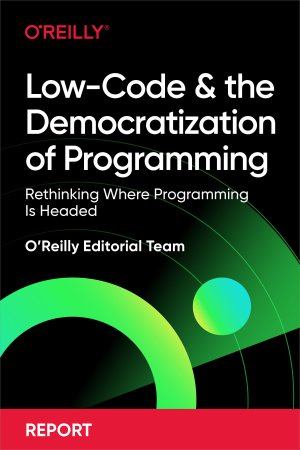 Low-Code and the Democratization of Programming (OReilly Editorial Team) (z-library.sk, 1lib.sk, z-lib.sk)