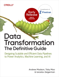 Data Transformation The Definitive Guide Designing Scalable and Efficient Data Pipelines to Power Analytics, Machine… (Andrew Madson, Toby Mao, Iaroslav Zeigerman)（Z-Library）