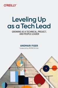 Leveling Up As a Tech Lead Growing As a Technical, Project, and People Leader (Anemari Fiser)（Z-Library）