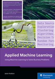Applied Machine Learning Using Machine Learning to Solve Business Problem (Jason Hodson)（Z-Library）