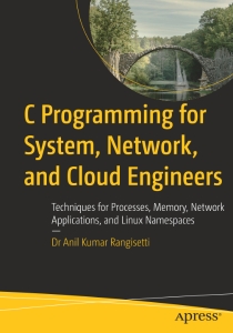 C Programming for System, Network, and Cloud Engineers Techniques for Processes, Memory, Network Applications, and Linux… (Anil Kumar Rangisetti) (z-library.sk, 1lib.sk, z-lib.sk)