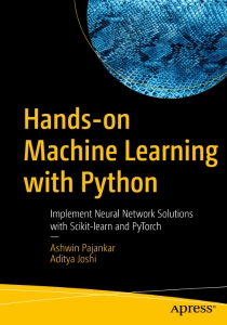 Hands-on Machine Learning with Python Implement Neural Network Solutions with Scikit-learn and PyTorch (Ashwin Pajankar, Aditya Joshi) (z-library.sk, 1lib.sk, z-lib.sk)