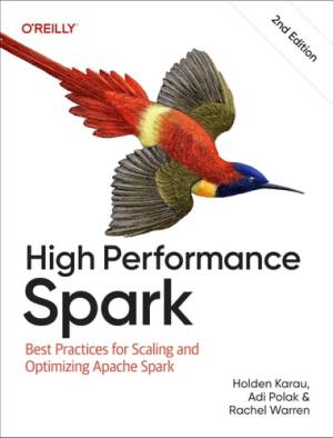 High Performance Spark - Best Practices for Scaling and Optimizing Apache Spark - 2nd Edition (Holden Karau, Adi Polak, Rachel Warren) (z-library.sk, 1lib.sk, z-lib.sk)