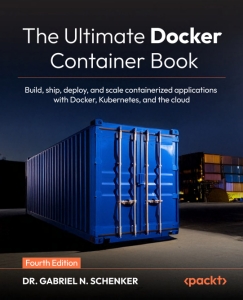 The Ultimate Docker Container Book Build, ship, deploy, and scale containerized applications with Docker, Kubernetes, and the… (Dr. Gabriel N. Schenker) (z-library.sk, 1lib.sk, z-lib.sk)