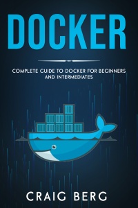 Docker Complete Guide To Docker For Beginners And Intermediates (Code tutorials Book 6) (Berg, Craig) (z-library.sk, 1lib.sk, z-lib.sk)