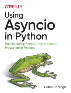 Using Asyncio in Python Understanding Pythons Asynchronous Programming Features (Hattingh, Caleb) (z-library.sk, 1lib.sk, z-lib.sk)