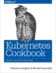 Kubernetes Cookbook (Sebastien Goasguen  Michael Hausenblas) (z-library.sk, 1lib.sk, z-lib.sk)