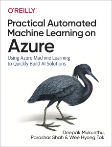 Practical Automated Machine Learning on Azure Using Azure Machine Learning to Quickly Build AI Solutions ( etc.) (z-library.sk, 1lib.sk, z-lib.sk)