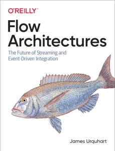Flow Architectures The Future of Streaming and Event-Driven Integration (James Urquhart) (z-library.sk, 1lib.sk, z-lib.sk)