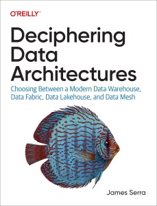 Deciphering Data Architectures Choosing Between a Modern Data Warehous, Data Fabric, Data Lakehouse, and Data Mesh (James Serra)（Z-Library）