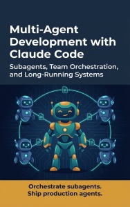 Multi-Agent Development with Claude Code Subagents, Team Orchestration, and Long-Running Systems for Autonomous AI Development (Makino, Makoto)（Z-Library）