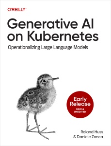 Generative AI on Kubernetes (Early Access) (Roland Huss, Daniele Zonca)（Z-Library）