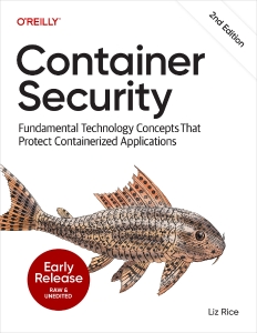 Container Security Fundamental Technology Concepts That Protect Containerized Applications  Second Edition (First Early… (Liz Rice)（Z-Library）
