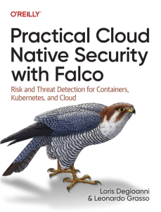 Practical Cloud Native Security with Falco Risk and Threat Detection for Containers, Kubernetes, and Cloud (Loris Degioanni, Leonardo Grasso)（Z-Library）