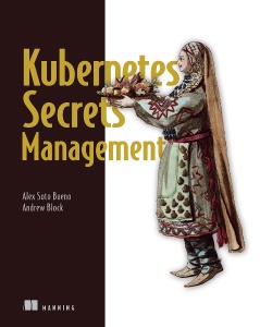 Kubernetes Secrets Management (Alex Soto Bueno, Andrew Block)（Z-Library）