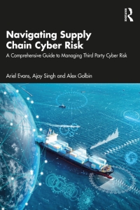 Navigating Supply Chain Cyber Risk A Comprehensive Guide to Managing Third Party Cyber Risk (Ariel Evans, Ajay Singh, Alex Golbin)（Z-Library）