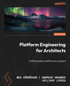 Platform Engineering for Architects (Max Körbächer, Andreas Grabner etc.)（Z-Library）