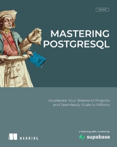 Mastering PostgreSQL Accelerate Your Weekend Projects and Seamlessly Scale to Millions (Denis Magda, Jimmy Angelakos)（Z-Library）
