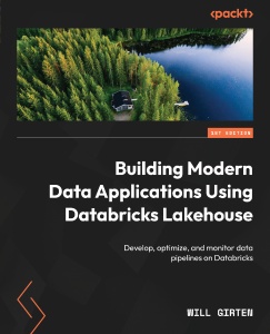 Building Modern Data Applications Using Databricks Lakehouse (Will Girten)（Z-Library）
