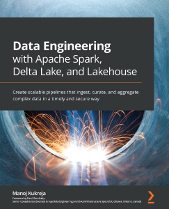 Data Engineering with Apache Spark, Delta Lake, and Lakehouse (Manoj Kukreja)（Z-Library）