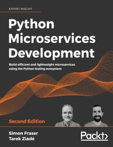 Python Microservices Development – 2nd edition (Simon Fraser, Tarek Ziadé)（Z-Library）