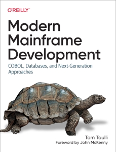 Modern Mainframe Development COBOL, Databases, and Next-Generation Approaches (Tom Taulli)（Z-Library）