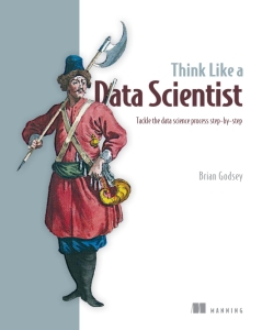 Think Like a Data Scientist Tackle the Data Science Process Step-by-Step (Brian Godsey)（Z-Library）