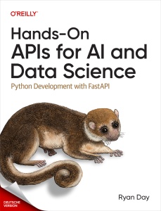 Hands On APIs for AI and Data Science - Python-Development with FastAPI - Praktische APIs für KI und Datenwissenschaft -… (Ryan Day)（Z-Library）