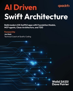 AI Driven Swift Architecture Build modern iOS SwiftUI apps with Foundation Models, MCP agents, Clean Architecture, and TDD (Walid SASSI  Dave Poirier)（Z-Library）