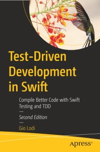 Test-Driven Development in Swift, Second Edition Compile Better Code with Swift Testing and TDD (Gio Lodi)（Z-Library）