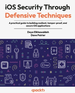 iOS Security Through Defensive Techniques (Deya Elkhawaldeh, Dave Poirier)（Z-Library）