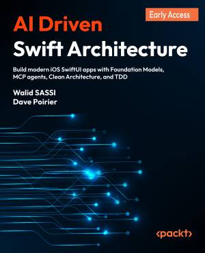 AI Driven Swift Architecture - 1 Edition - Build modern iOS SwiftUI apps with Foundation Models, MCP agents, Clean… (Walid SASSI, Dave Poirier)（Z-Library）