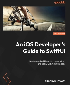 An iOS Developers Guide to SwiftUI Design and build beautiful apps quickly and easily with minimum code (Michele Fadda)（Z-Library）