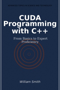 CUDA Programming with C++ From Basics to Expert Proficiency (William Smith) (z-library.sk, 1lib.sk, z-lib.sk)