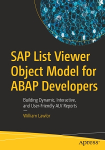 SAP List Viewer Object Model for ABAP Developers Building Dynamic, Interactive, and User-Friendly ALV Reports (William Lawlor)（Z-Library）