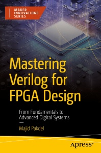 Mastering Verilog for FPGA Design From Fundamentals to Advanced Digital Systems (Majid Pakdel)（Z-Library）