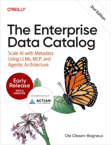 The Enterprise Data Catalog Scale AI with Metadata Using LLMs, MCP, and Agentic Architecture (Early Release) (Ole Olesen-Bagneux) (z-library.sk, 1lib.sk, z-lib.sk)