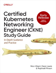 Certified Kubernetes Networking Engineer (CKNE) Study Guide (for Raymond Rhine) (Nico Vibert, Dean Lewis, and Raphaël Pinson) (z-library.sk, 1lib.sk, z-lib.sk)