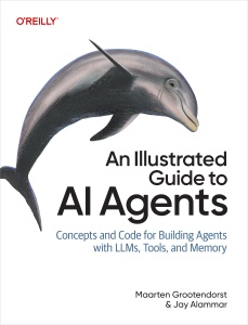 An Illustrated Guide to AI Agents Building Autonomous Systems with LLMs, Tools, and Memory (Grootendorst, Maarten, Alammar, Jay) (z-library.sk, 1lib.sk, z-lib.sk)
