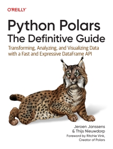 Python Polars The Definitive Guide Transforming, Analyzing, and Visualizing Data with a Fast and Expressive DataFrame API (Jeroen Janssens, Thijs Nieuwdorp) (z-library.sk, 1lib.sk, z-lib.sk)