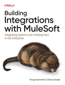 Building Integrations with Mulesoft Integrating Systems and Unifying Data in the Enterprise (Pooja Kamath, Diane Kesler) (z-library.sk, 1lib.sk, z-lib.sk)