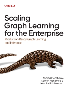 Scaling Graph Learning for the Enterprise Production-Ready Graph Learning and Inference (Ahmed Menshawy, Sameh Mohamed etc.) (z-library.sk, 1lib.sk, z-lib.sk) (1)