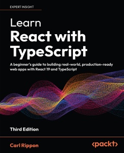 Learn React with TypeScript, Third Edition (Carl Rippon) (z-library.sk, 1lib.sk, z-lib.sk)