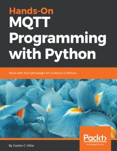Hands-On MQTT Programming with Python (Gaston C. Hillar, Gastón C. Hillar) (z-library.sk, 1lib.sk, z-lib.sk)